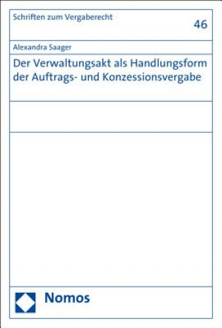 Carte Der Verwaltungsakt als Handlungsform der Auftrags- und Konzessionsvergabe Alexandra Saager