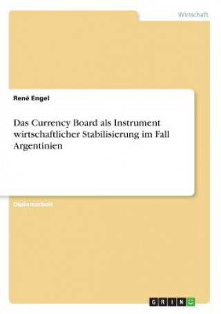 Książka Currency Board als Instrument wirtschaftlicher Stabilisierung im Fall Argentinien Rene Engel