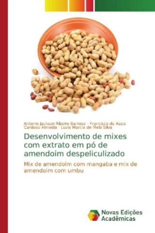 Knjiga Desenvolvimento de mixes com extrato em po de amendoim despeliculizado Antonio Jackson Ribeiro Barroso