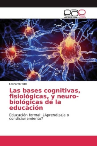 Kniha Las bases cognitivas, fisiológicas, y neuro-biológicas de la educación Leonardo Wild