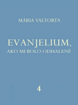 Könyv Evanjelium, ako mi bolo odhalené 4 Mária Valtorta