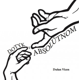 Knjiga Dotyk s absolútnom Dušan Vicen