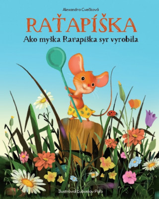 Könyv Raťapíška: Ako myška Raťapíška syr vyrobila Alexandra Cvečková