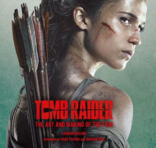 Carte Tomb Raider: The Art and Making of the Film Sharon Gosling