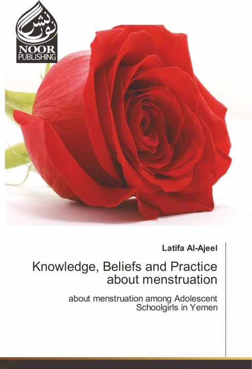 Könyv Knowledge, Beliefs and Practice about menstruation Latifa Al-Ajeel