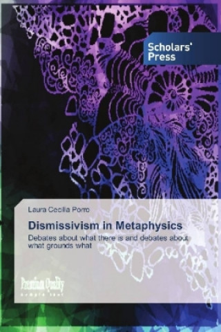 Kniha Dismissivism in Metaphysics Laura Cecilia Porro