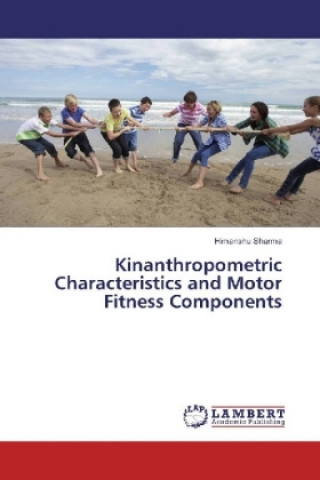 Kniha Kinanthropometric Characteristics and Motor Fitness Components Himanshu Sharma