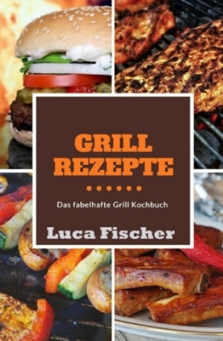 Kniha Grillrezepte Luca Fischer