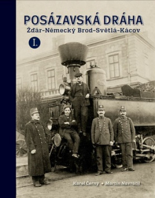 Könyv Posázavská dráha Žďár - Německý Brod - Světlá - Kácov Karel Černý