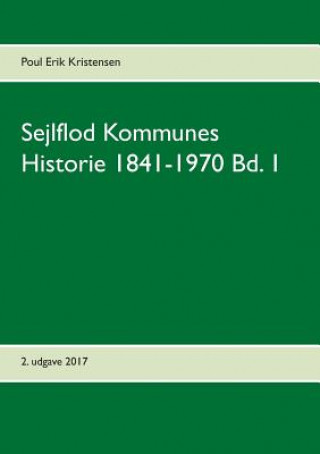 Книга Sejlflod Kommunes Historie 1841-1970 Bd. 1 Poul Erik Kristensen