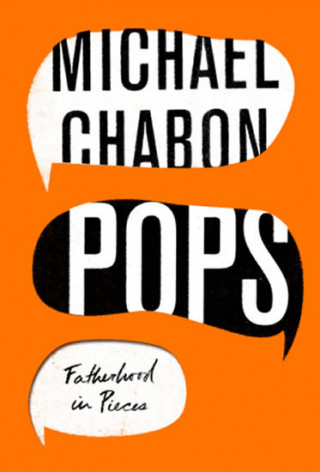 Knjiga Pops: Fatherhood in Pieces Michael Chabon