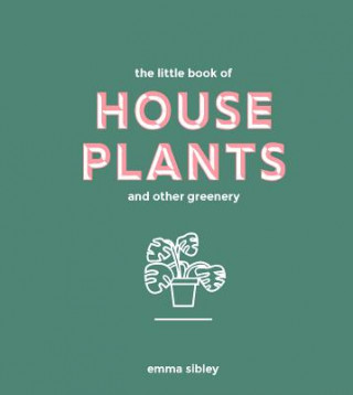 Kniha Little Book of House Plants and Other Greenery Emma Sibley