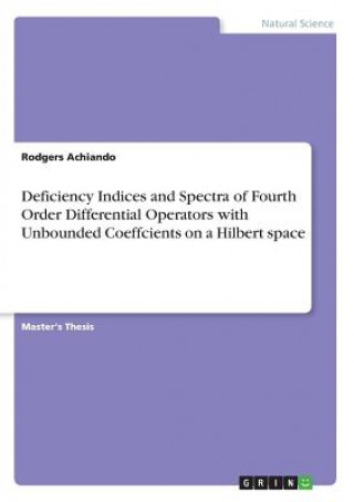 Könyv Deficiency Indices and Spectra of Fourth Order Differential Operators with Unbounded Coeffcients on a Hilbert space Rodgers Achiando