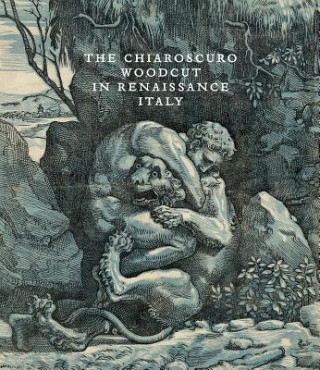 Kniha Chiaroscuro Woodcut in Renaissance Italy Naoko Takahatake