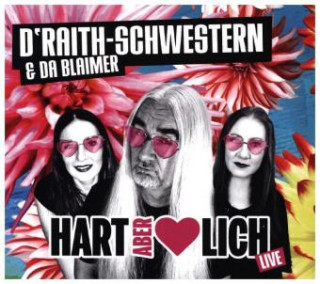 Audio Hart aber herzlich, 1 Audio-CD D'Raith-Schwestern & Da Blaimer