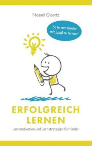 Kniha Erfolgreich Lernen - Lernmotivation und Lernstrategien für Kinder Noemi Görtz