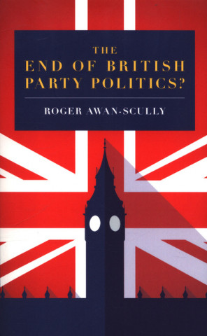 Carte End of British Party Politics? Roger Scully