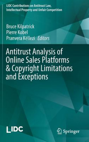 Könyv Antitrust Analysis of Online Sales Platforms & Copyright Limitations and Exceptions Bruce Kilpatrick