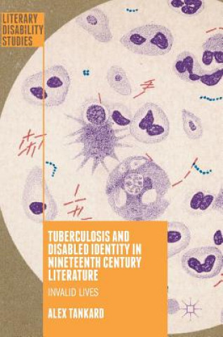 Carte Tuberculosis and Disabled Identity in Nineteenth Century Literature Alex Tankard