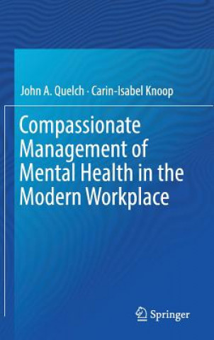 Könyv Compassionate Management of Mental Health in the Modern Workplace John A. Quelch