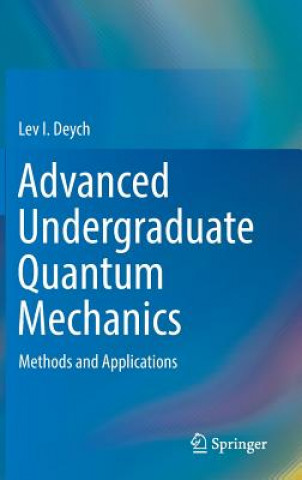 Könyv Advanced Undergraduate Quantum Mechanics Lev I. Deych