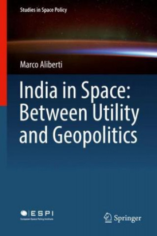 Książka India in Space: Between Utility and Geopolitics Marco Aliberti