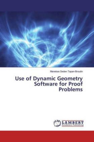 Könyv Use of Dynamic Geometry Software for Proof Problems Menekse Seden Tapan-Broutin