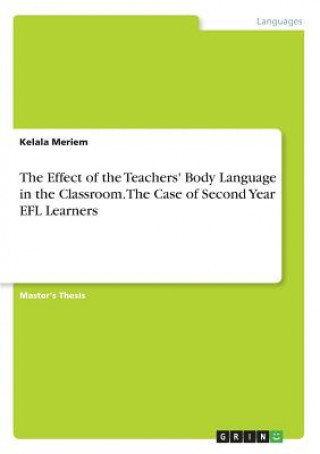 Книга The Effect of the Teachers' Body Language in the Classroom. The Case of Second Year EFL Learners Kelala Meriem