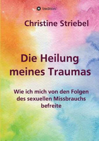 Könyv Die Heilung meines Traumas Christine Striebel