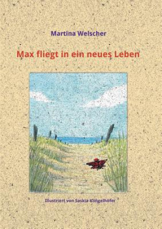 Livre Max fliegt in ein neues Leben Martina Welscher