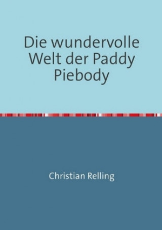 Kniha Die wundervolle Welt der Paddy Piebody Christian Relling