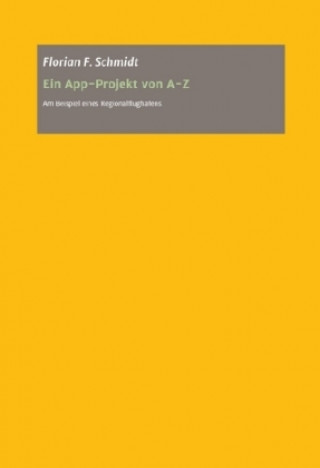 Knjiga Ein App Projekt von A - Z für iOS und Android Florian Schmidt