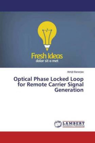 Buch Optical Phase Locked Loop for Remote Carrier Signal Generation Abhijit Banerjee