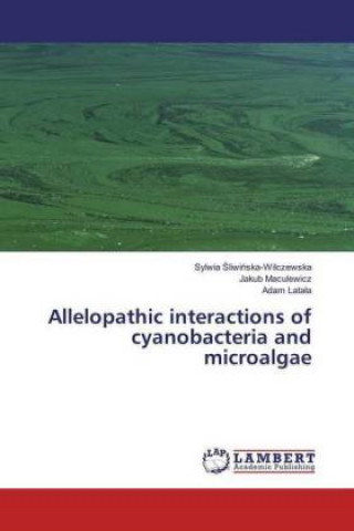 Kniha Allelopathic interactions of cyanobacteria and microalgae Sylwia Sliwinska-Wilczewska