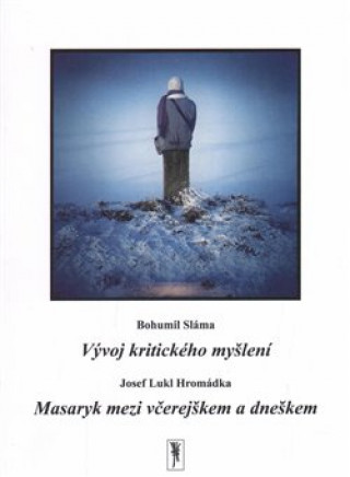 Kniha Vývoj kritického myšlení / Masaryk mezi včerejškem a dneškem Bohumil Sláma