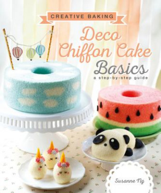 Kniha Creative Baking:  Deco Chiffon Cakes Basics Susanne Ng