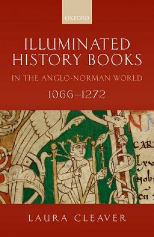 Kniha Illuminated History Books in the Anglo-Norman World, 1066-1272 Cleaver