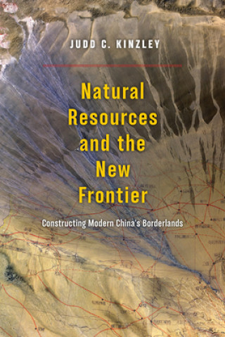 Könyv Natural Resources and the New Frontier Judd Kinzley