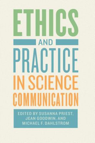 Kniha Ethics and Practice in Science Communication Susanna Priest