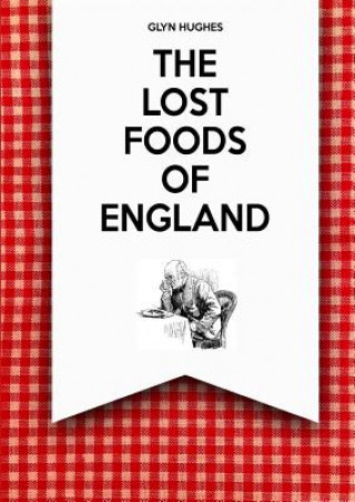 Kniha Lost Foods of England GLYN HUGHES