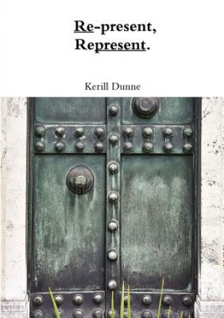 Książka Re-present, Represent. KERILL DUNNE
