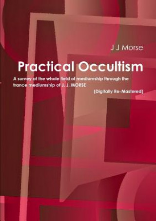 Könyv Practical Occultism (Digitally Re-Mastered) J J MORSE