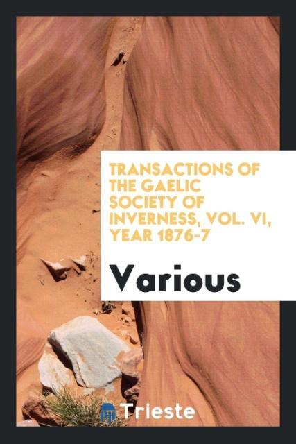 Carte Transactions of the Gaelic Society of Inverness, Vol. VI, Year 1876-7 Various