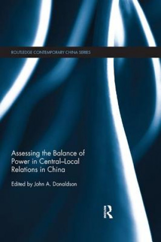 Könyv Assessing the Balance of Power in Central-Local Relations in China 