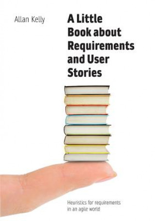 Kniha Little Book about Requirements and User Stories Allan Kelly