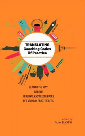 Livre TRANSLATING Coaching Codes of Practice - Leading the way into the personal knowledge bases of everyday practitioner YVONNE THACKRAY