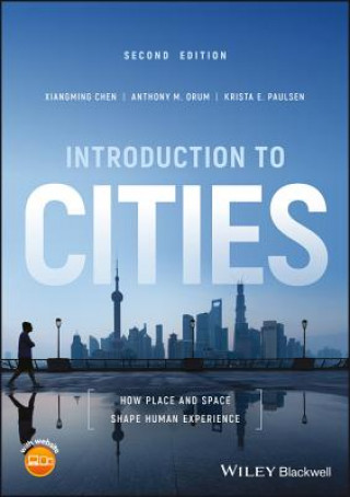 Carte Introduction to Cities - How Place and Space Shape  Human Experience, 2nd Edition Xiangming Chen