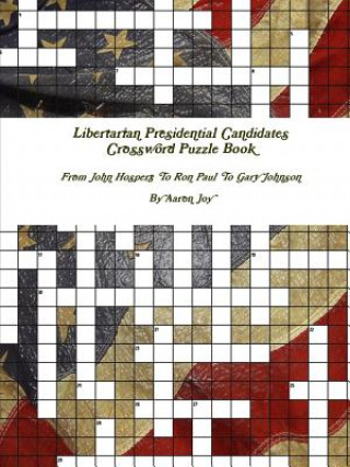 Carte Libertarian Presidential Candidates Crossword Puzzle Book: from John Hospers to Ron Paul to Gary Johnson Aaron Joy