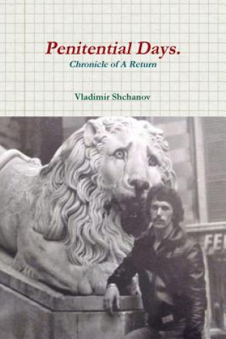 Könyv Penitential Days. Chronicle Of A Return. VLADIMIR SHCHANOV