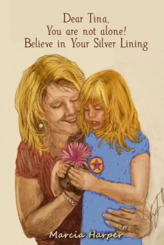 Kniha Dear Tina, You are not alone, believe in your silver lining! MARCIA HARPER
